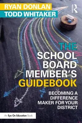 Das Handbuch für Schulleitungsmitglieder: Wie Sie einen Unterschied für Ihren Bezirk machen können - The School Board Member's Guidebook: Becoming a Difference Maker for Your District