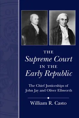 Der Oberste Gerichtshof in der frühen Republik: Die Amtszeit der Obersten Richter John Jay und Oliver Ellsworth - The Supreme Court in the Early Republic: The Chief Justiceships of John Jay and Oliver Ellsworth