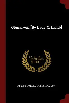 Glenarvon [von Lady C. Lamb] - Glenarvon [By Lady C. Lamb]