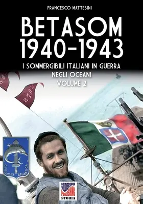 Betasom 1940-1943 - Vol. 2: Italienische Soldaten im Krieg auf hoher See - Betasom 1940-1943 - Vol. 2: I sommergibili italiani in guerra negli oceani