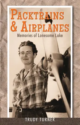 Güterzüge und Flugzeuge: Erinnerungen an den Lonesome Lake - Packtrains & Airplanes: Memories of Lonesome Lake