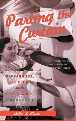 Den Vorhang öffnen: Propaganda, Kultur und der Kalte Krieg, 1945-1961 - Parting the Curtain: Propaganda, Culture, and the Cold War, 1945-1961