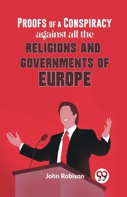 Beweise für eine Verschwörung gegen alle Religionen und Regierungen Europas - Proofs Of A Conspiracy Against All The Religions And Governments Of Europe