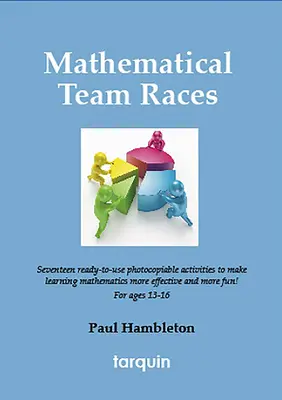 Mathematische Teamwettbewerbe: 17 spannende Aktivitäten für 13-16-Jährige - Mathematical Team Races: 17 Exciting Activities for Ages 13-16