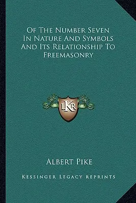 Die Zahl Sieben in Natur und Symbolen und ihre Beziehung zur Freimaurerei - Of The Number Seven In Nature And Symbols And Its Relationship To Freemasonry