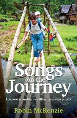 Lieder auf der Reise: Leben, Liebe und Lachen in einem Bibelübersetzungsprojekt - Songs on the Journey: Life, love and laughter in a Bible translation project