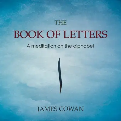 Das Buch der Buchstaben: Eine Meditation über das Alphabet - The Book of Letters: A meditation on the alphabet