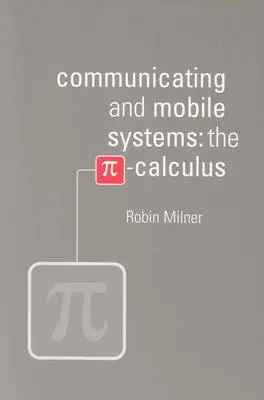 Kommunizierende und mobile Systeme: Der Pi-Rechner - Communicating and Mobile Systems: The Pi Calculus