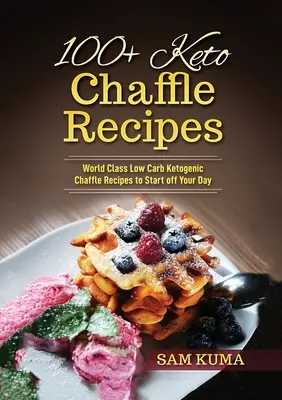 100+ Keto Chaffle-Rezepte: Weltklasse Low Carb Ketogene Diät-Rezepte für den Start in den Tag - 100+ Keto Chaffle Recipes: World Class Low Carb Ketogenic Diet Recipes to Start off Your Day