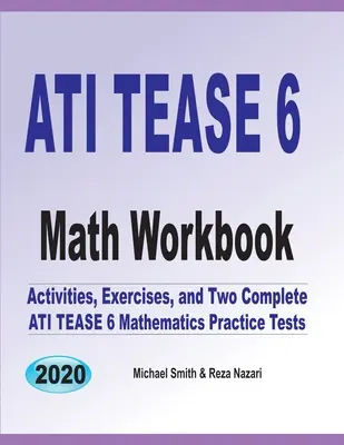 ATI TEAS 6 Mathe Arbeitsbuch: Aktivitäten, Übungen und zwei vollständige ATI TEAS-Mathematik-Übungstests - ATI TEAS 6 Math Workbook: Activities, Exercises, and Two Complete ATI TEAS Mathematics Practice Tests
