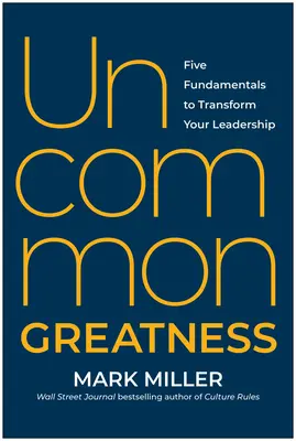 Ungewöhnliche Größe: Fünf Grundlagen für die Veränderung Ihrer Führungsqualitäten - Uncommon Greatness: Five Fundamentals to Transform Your Leadership