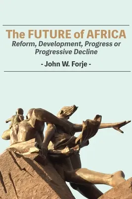 Die Zukunft Afrikas: Reform, Entwicklung, Fortschritt oder fortschreitender Niedergang - The Future of Africa: Reform, Development, Progress or Progressive Decline