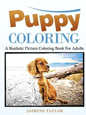 Welpen färben: Ein realistisches Bildermalbuch für Erwachsene - Puppy Coloring: A Realistic Picture Coloring Book for Adults