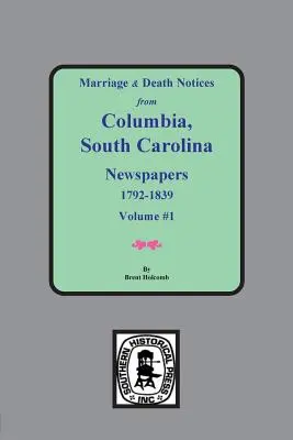 Heirats- und Todesanzeigen aus den Zeitungen von Columbia, South Carolina, 1792-1839 - Marriage & Death Notices from Columbia, South Carolina Newspapers, 1792-1839