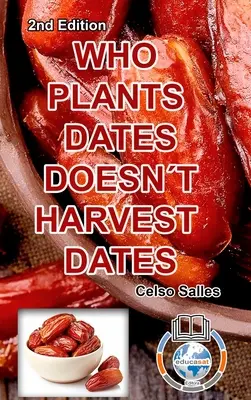 WER Datteln pflanzt, kann keine Datteln ernten - Celso Salles - 2: Sammlung Afrika - WHO PLANTS DATES, DOESN'T HARVEST DATES - Celso Salles - 2nd Edition.: Africa Collection