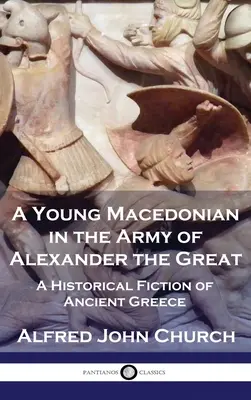 Ein junger Makedonier im Heer Alexanders des Großen: Eine historische Fiktion des antiken Griechenlands - A Young Macedonian in the Army of Alexander the Great: A Historical Fiction of Ancient Greece