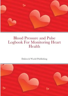 Blutdruck- und Puls-Logbuch zur Überwachung der Herzgesundheit - Blood Pressure and Pulse Logbook For Monitoring Heart Health