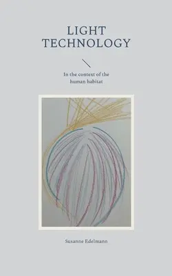 Die Lichttechnologie: Im Kontext des menschlichen Lebensraumes - Light Technology: In the context of the human habitat