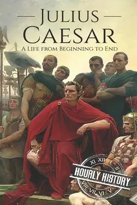 Julius Cäsar: Ein Leben vom Anfang bis zum Ende - Julius Caesar: A Life From Beginning to End