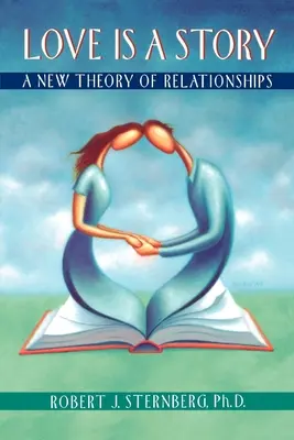 Liebe ist eine Geschichte: Eine neue Theorie der Beziehungen - Love Is a Story: A New Theory of Relationships