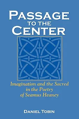 Passage zum Zentrum: Imagination und das Heilige in der Poesie von Seamus Heaney - Passage to the Center: Imagination and the Sacred in the Poetry of Seamus Heaney