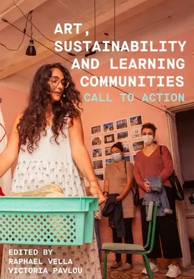 Kunst, Nachhaltigkeit und Lerngemeinschaften: Aufruf zum Handeln - Art, Sustainability and Learning Communities: Call to Action