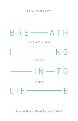 Ins Leben atmen: Wiedererlangung der Ganzheit durch Körper, Geist und Atmung - Breathing Into Life: Recovering Wholeness Through Body, Mind & Breath