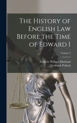 Die Geschichte des englischen Rechts vor der Zeit Edwards I.; Band 2 - The History of English Law Before the Time of Edward I; Volume 2