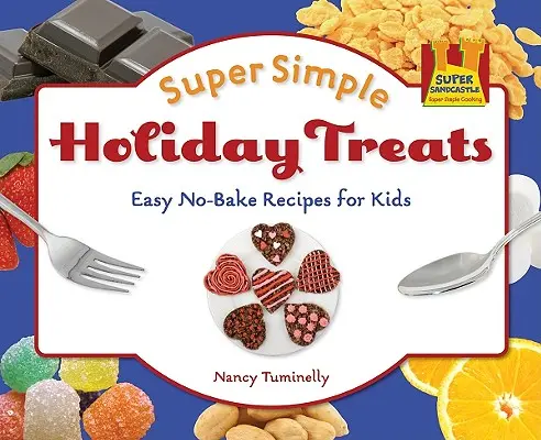 Supereinfache Feiertagsleckereien: Einfache No-Bake-Rezepte für Kinder: Einfache No-Bake-Rezepte für Kinder - Super Simple Holiday Treats: Easy No-Bake Recipes for Kids: Easy No-Bake Recipes for Kids