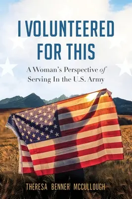 Ich habe mich freiwillig dafür gemeldet: Die Sicht einer Frau auf den Dienst in der U.S. Army - I Volunteered for This: A Woman's Perspective of Serving In the U.S. Army