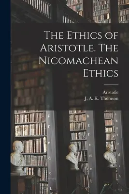 Die Ethik des Aristoteles. Die Nikomachische Ethik - The Ethics of Aristotle. The Nicomachean Ethics