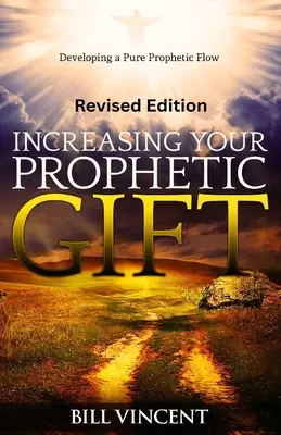 Die Steigerung der prophetischen Gabe (überarbeitete Ausgabe): Die Entwicklung eines reinen prophetischen Flusses - Increasing Your Prophetic Gift (Revised Edition): Developing a Pure Prophetic Flow