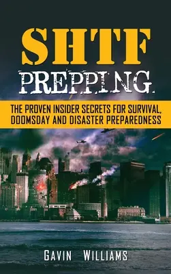 SHTF-Vorbereitung: Die bewährten Insider-Geheimnisse für Überleben, Weltuntergang und Katastrophen - SHTF Prepping: The Proven Insider Secrets For Survival, Doomsday and Disaster
