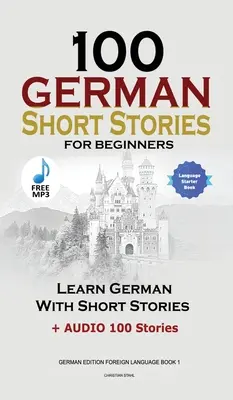 100 deutsche Kurzgeschichten für Anfänger Deutsch lernen mit Geschichten + Audio: (Deutsche Ausgabe Fremdsprache Buch 1) - 100 German Short Stories for Beginners Learn German With Stories + Audio: (German Edition Foreign Language Book 1)