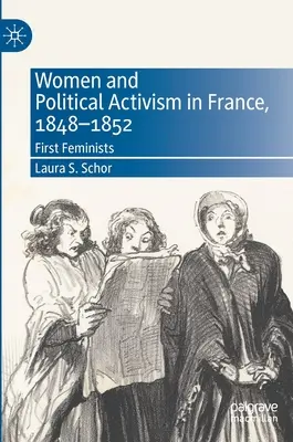 Frauen und politischer Aktivismus in Frankreich, 1848-1852: Die ersten Feministinnen - Women and Political Activism in France, 1848-1852: First Feminists