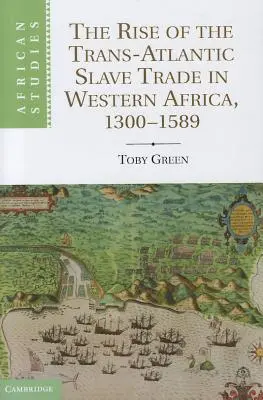 Das Aufkommen des transatlantischen Sklavenhandels in Westafrika, 1300 - 1589 - The Rise of the Trans-Atlantic Slave Trade in Western Africa, 1300 1589