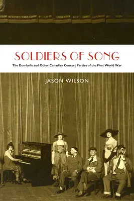 Soldiers of Song: Die Dumbells und andere kanadische Konzertgruppen des Ersten Weltkriegs - Soldiers of Song: The Dumbells and Other Canadian Concert Parties of the First World War