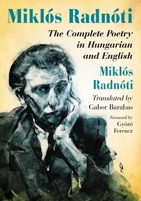 Miklos Radnoti: Die gesamte Poesie auf Ungarisch und Englisch - Miklos Radnoti: The Complete Poetry in Hungarian and English