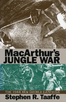 Macarthurs Dschungelkrieg: Der Feldzug in Neuguinea 1944 - Macarthur's Jungle War: The 1944 New Guinea Campaign