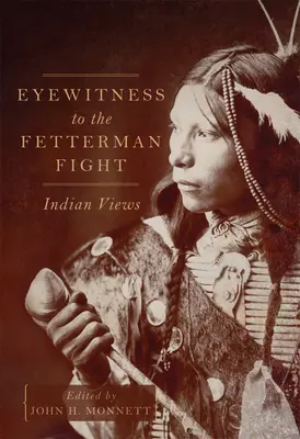 Augenzeuge des Fetterman-Kampfes: Indianische Ansichten - Eyewitness to the Fetterman Fight: Indian Views