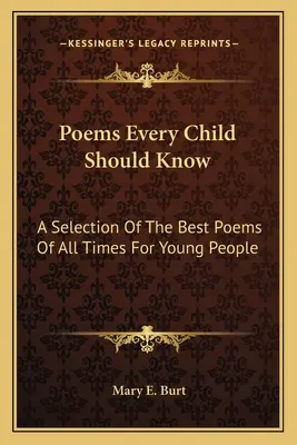 Gedichte, die jedes Kind kennen sollte: Eine Auswahl der besten Gedichte aller Zeiten für junge Menschen - Poems Every Child Should Know: A Selection Of The Best Poems Of All Times For Young People