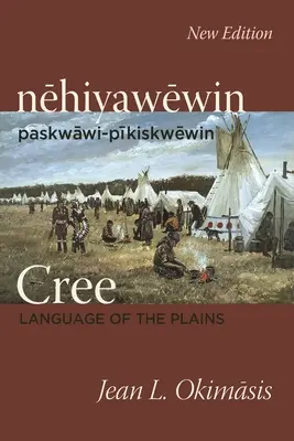 Cree: Sprache der Prärien: Nehiyawewin: Paskwawi-Pikiskwewin - Cree: Language of the Plains: Nehiyawewin: Paskwawi-Pikiskwewin