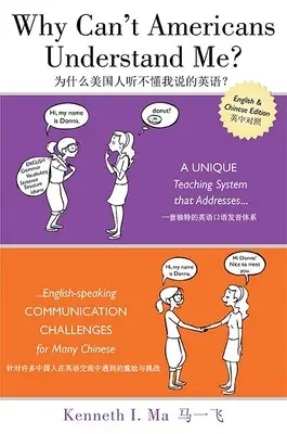 Warum können Amerikaner mich nicht verstehen? Ein einzigartiges Lehrsystem, das die englischsprachigen Kommunikationsprobleme vieler Chinesen löst - Why Can't Americans Understand Me?: A Unique Teaching System That Addresses English-Speaking Communication Challenges for Many Chinese