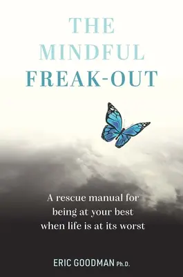 Der achtsame Freak-Out: Ein Rettungshandbuch für ein optimales Leben, wenn das Leben am schlimmsten ist - The Mindful Freak-Out: A Rescue Manual for Being at Your Best When Life Is at Its Worst