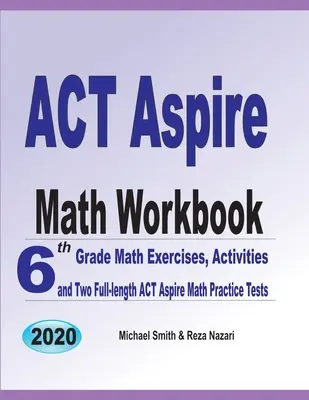 ACT Aspire Math Workbook: 6. Klasse Mathe-Übungen, Aktivitäten und zwei vollständige ACT Aspire Mathe-Übungstests - ACT Aspire Math Workbook: 6th Grade Math Exercises, Activities, and Two Full-Length ACT Aspire Math Practice Tests