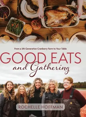Gutes Essen und Sammeln: Von einer Cranberry-Farm der 5. Generation auf Ihren Tisch - Good Eats and Gathering: From a 5th Generation Cranberry Farm to Your Table