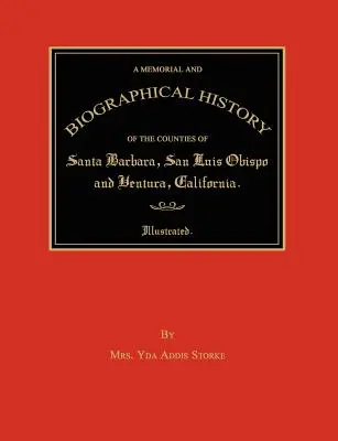 Ein Gedenkbuch und biographische Geschichte der Bezirke Santa Barbara, San Luis Obispo und Ventura, Kalifornien - A Memorial and Biographical History of the Counties of Santa Barbara, San Luis Obispo and Ventura, California