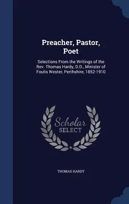 Prediger, Pastor, Dichter: Auszüge aus den Schriften von Pfarrer Thomas Hardy, D.D., Pfarrer von Foulis Wester, Perthshire, 1852-1910 - Preacher, Pastor, Poet: Selections From the Writings of the Rev. Thomas Hardy, D.D., Minister of Foulis Wester, Perthshire, 1852-1910