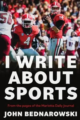 Ich schreibe über Sport: Eine Sammlung von Sportberichten aus Cobb County und dem gesamten Bundesstaat Georgia, aus den Seiten des Marietta Daily J - I Write About Sports: A Collection Of Sportswriting From Cobb County And Around The State Of Georgia, From The Pages Of The Marietta Daily J