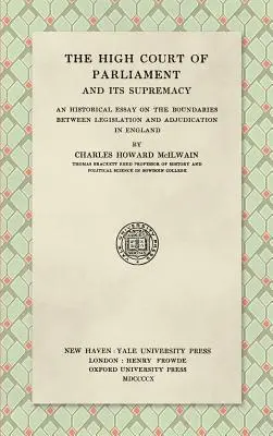 Das Hohe Gericht des Parlaments und seine Oberhoheit (1910): Ein historischer Essay über die Grenzen zwischen Gesetzgebung und Rechtsprechung in England - The High Court of Parliament and Its Supremacy (1910): An Historical Essay on the Boundaries Between Legislation and Adjudication in England